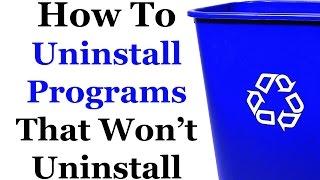 How To Uninstall Programs That Wont Uninstall
