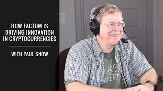 How Factom is Bringing Digital Currencies To Business & Governments With Paul Snow