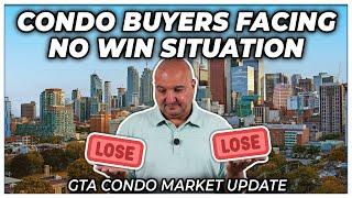 Condo Buyers Facing No Win Situation GTA Condo Real Estate Market Update