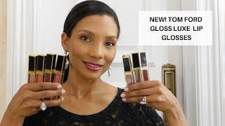 NEW TOM FORD GLOSS LUXE LIP GLOSS  COLLECTION  REVIEWS & SWATCHES