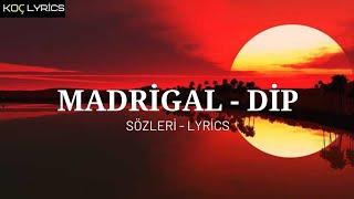 Madrigal - Dip  Sözleri - Lyrics 