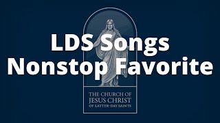 Nonstop LDS Songs  LDS Music Compilation  Non Stop Favorites  LDS Songs