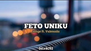 FETO UNIKU - Jange ft. Valenada  official music lirik 