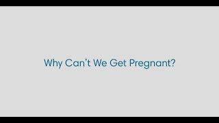 Why Cant We Get Pregnant?