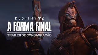 Destiny 2 A Forma Final  Trailer de Consagração BR