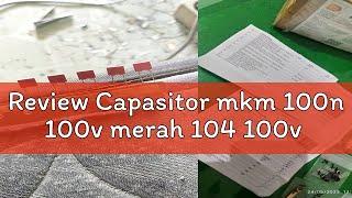 Review Capasitor mkm 100n 100v merah 104 100v