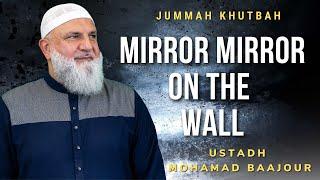 Mirror Mirror on the Wall  Jumuah Khutbah  Ustadh Mohamad Baajour