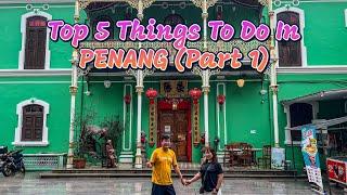 Penang Travel Guide Top 5 Things To Do In Penang Malaysia Part 1