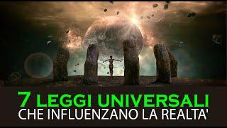 Le 7 Leggi Universali CHE INFLUENZANO LA REALTA