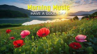 BEAUTIFUL GOOD MORNING MUSIC - Boost Positive Energy  Morning Meditation Music For Waking Up Relax