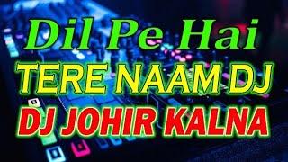 Dil Pe Hai Tera Naam- Dj Johir Kalna  Dj Johir Kalna 2021