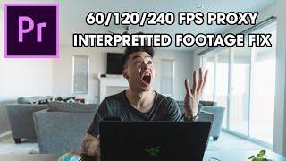 Properly Proxy 120 FPS & 60 FPS footage in Premiere Pro  Interpreted Footage Fix