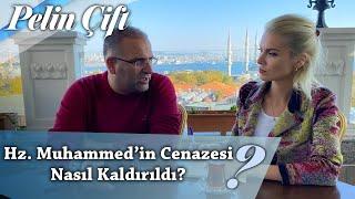 Hz. Muhammedin Cenazesi Nasıl Kaldırıldı? - Pelin Çift - Dr.Erkan Aydın