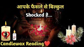 Apke Faisle Se Bilkul Shocked HaiCurrent FeelingsCandlewaxTimeless Tarot Reading