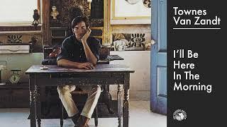 Townes Van Zandt - Ill Be Here In The Morning Official Audio