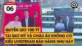 Quyền Leo 100 tỷ. Tại sao Mỹ và Châu Âu không có kiểu livestream như này  TỔ BUÔN 247 06052024