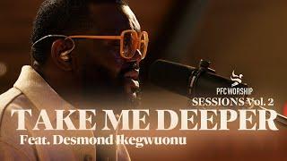 Take Me Deeper  PFC Worship Sessions Vol. 2 LIVE  Feat. Desmond Ikegwuonu