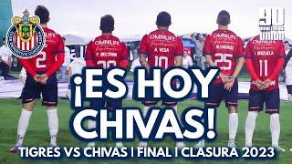 ¡ES HOY CHIVAS  CHIVAS VS TIGRES  GRAN FINAL CLAUSURA 2023