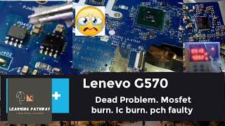 II  Lenevo - G570 .  LA -675AP  Dead problem  . mosfet  ic burn  pch faulty II