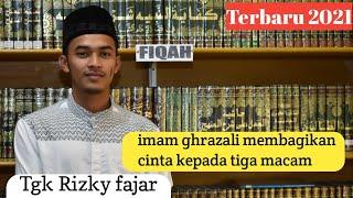 imam al-ghrazali membagikan cinta kepada tiga macam - tgk rizky fajar kandang