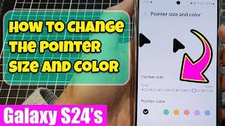  Customize Your Galaxy S24 Change Pointer Size and Color for Easy Viewing 