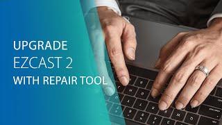 Upgrade EZCast 2 with Repair Tool