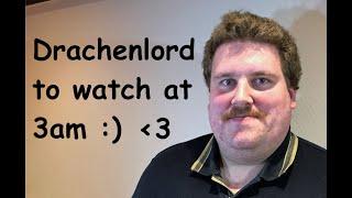 Drachenlord to watch at 3 am