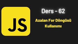 JavaScript Ders 62 Azalan For Döngüsü Kullanımı