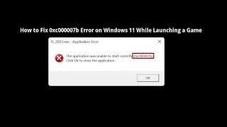 How to fix 0xc000007b Error on Windows 11 While Launching a Game