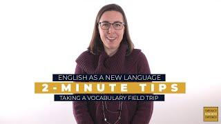 ENL 2-Minute Tips Taking a Vocabulary Field Trip