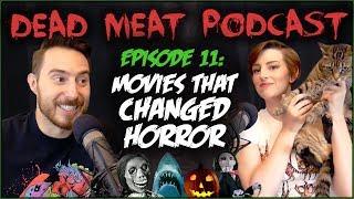 Movies That Changed Horror Dead Meat Podcast #11