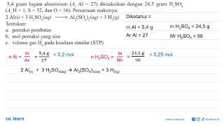 54 gram logam aluminium Ar Al=27 direaksikan dengan 245 gram H2SO4 Ar H=1 S=32 dan O=16...