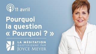 11 avril  Pourquoi la question « Pourquoi ? » – Méditation Quotidienne par Joyce Meyer