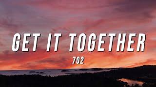 702 - Get It Together Lyrics