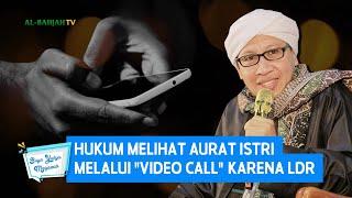 Hukum Melihat Aurat Istri Melalui Video Call karena LDR - Buya Yahya Menjawab