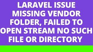 Laravel Issue Missing Vendor Folder Failed to open stream No such file or directory