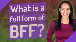 What is a full form of BFF?