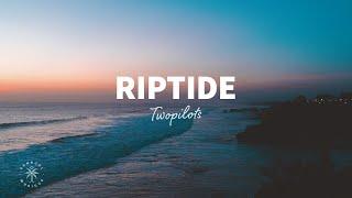 TWOPILOTS - Riptide Lyrics