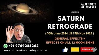 SATURN RETROGRADE - 30th June 2024 till 15th Nov 2024 - GENERAL EFFECTS + ON ALL 12 MOON SIGNS