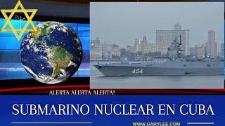 GARY LEE  - ️ ALERTA GRAVE AMENAZA RUSA ️SUBMARINO NUCLEAR EN CUBA