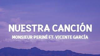 Monsieur Periné - Nuestra Canción ft. Vicente García Lyrics con flores te llevaste mi tristeza