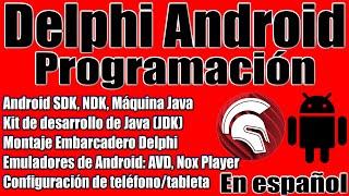 Programación Delphi  Android NDK SDK Java Machine JDK Nox Player AVD Android Emulator