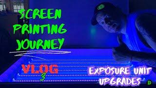 Screen Print Journey Vlog 3 Exposure Unit Upgrades #screenprinting