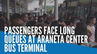 Passengers face long queues at Araneta Center Bus Terminal