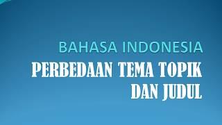 PERBEDAAN TEMA TOPIK DAN JUDUL