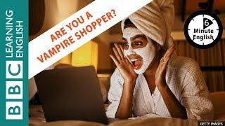 Vampire shoppers - 6 Minute English