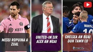 Chelsea an buai duh tawh lo Messi ropuina a zual United-in Sir Alex an ngai