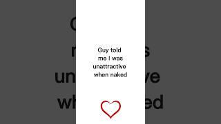 Guy Told Me i was UNATTRACTIVE naked #dating #datingadvice #shorts