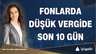 Fonlarda Düşük Vergide Son 10 Gün