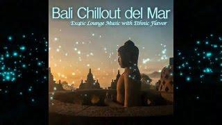 Bali Chillout del Mar - Exotic Lounge Music with Ethnic Flavor Continuous Cafe Mix ▶by Chill2Chill